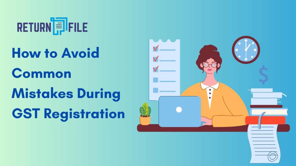 How to Avoid Common Mistakes During GST Registration