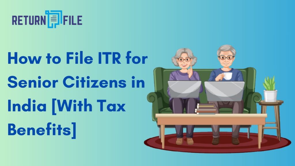 How to File ITR for Senior Citizens in India [With Tax Benefits]