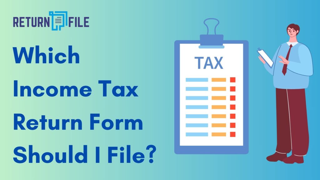 Which Income Tax Return Form Should I File